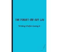 The Forget-Me-Not Log: Writing it before losing it: A Notebook Gift for Seniors | gift idea for men and women over 40 or 60| Senior gifts | Forget Me Not lined journal