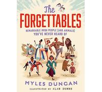 The Forgettables: Remarkable Irish People (and Animals) you've Never Heard of