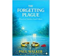 The Forgetting Plague: When Love Vanishes, Death Follows (The Patient Zero Files)