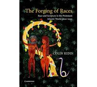The Forging of Races: Race and Scripture in the Protestant Atlantic World, 1600-2000