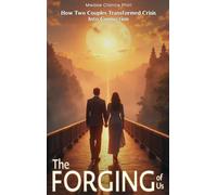 THE FORGING OF US How Two Couples Transformed Crisis Into Connection