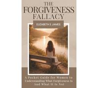 The Forgiveness Fallacy: A Pocket Guide for Women to Understanding What Forgiveness Is And What It Is Not (The Pocket Guide Life Series)