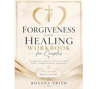 The Forgiveness Journey: A Christian Workbook for Healing, Letting Go, Prayer, Emotional Freedom, and Restoration (Let's Rebuild your marriage)