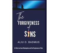 THE FORGIVENESS OF SINS: In Christ we have Redemption and the Forgiveness of Sins