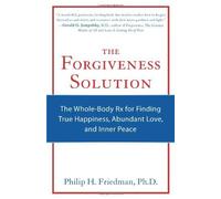 The Forgiveness Solution: The Whole-Body Rx for Finding True Happiness, Abundant Love, and Inner Peace Paperback ¨C January 1, 2010