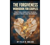 The Forgiveness Workbook for Couples: Practical Exercises to Heal, Rebuild Trust, and Reconnect (Self Help)