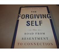 The Forgiving Self: The Road from Resentment to Connection