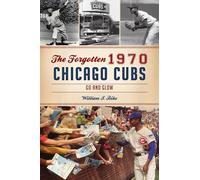 The Forgotten 1970 Chicago Cubs: Go and Glow (Sports)