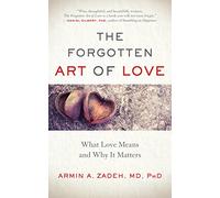 The Forgotten Art of Love: What Love Means and Why It Matters