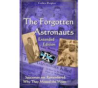 The Forgotten Astronauts - Extended Edition: Spacemen not Remembered: Why They Missed the Moon