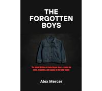 The Forgotten Boys: The Untold Victims of John Wayne Gacy - Inside the Lives, Tragedies, and Legacy of the Killer Clown