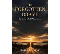 The Forgotten Brave: Stories the World Never Heard