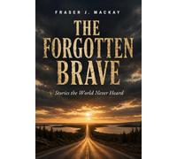 The Forgotten Brave: Stories the World Never Heard