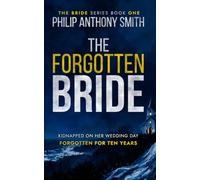 The Forgotten Bride: A twisty psychological thriller by Philip Anthony Smith. (The Bride)