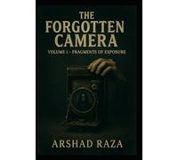 The Forgotten Camera - Volume 1: Fragments of Exposure