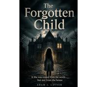 The Forgotten Child: She was erased from the world… but not from the house.