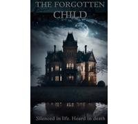 The Forgotten Child: Silenced in life. Heard in death