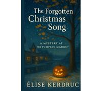 The Forgotten Christmas Song: A Mystery at the Pumpkin Market Perfect for readers who love cosy mysteries with a hint of magic.
