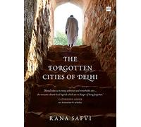 The Forgotten Cities of Delhi: Book Two in the Where Stones Speak trilogy