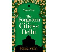 The Forgotten Cities of Delhi: Volume Two