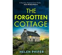 The Forgotten Cottage: The terrifying third book in the police procedural serial killer crime thriller series from the bestselling author of One Left Alive! (The Annie Graham crime series)