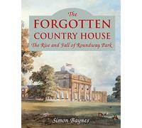 The Forgotten Country House: The Rise and Fall of Roundway Park