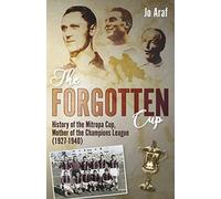 The Forgotten Cup : History of the Mitropa Cup, Mother of the Champions League (1927-1940)
