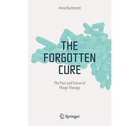 The Forgotten Cure: The Past and Future of Phage Therapy