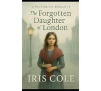 The Forgotten Daughter of London (Shadows of Londonn Book 3): A Gripping Victorian romance of Heartbreak, loyalty, and the fight to be found. (The Turner Family Saga: Shadows of London)