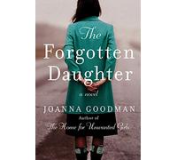The Forgotten Daughter: The Triumphant Story of Two Women Divided by Their Past, But United by Friendship--Inspired by True Events
