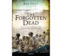The Forgotten Dead : The true story of Exercise Tiger, the disastrous rehearsal for D-Day