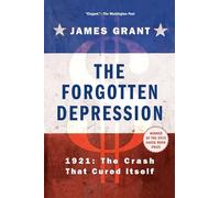 The Forgotten Depression: 1921, the Crash That Cured Itself