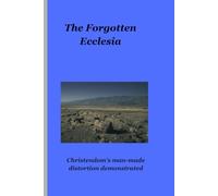 The Forgotten Ecclesia: Christendom's man-made distortion demonstration
