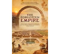 The Forgotten Empire: Indus Valley Civilization Harappan and the Ancient World That Rewrote Human History (Legacy of the Past: Stories That Shaped Civilization)