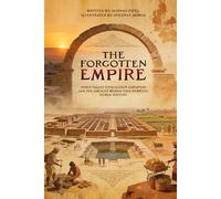 The Forgotten Empire: Indus Valley Civilization Harappan and the Ancient World That Rewrote Human History (Legacy of the Past: Stories That Shaped Civilization)