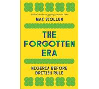 The Forgotten Era : Nigeria Before British Rule