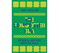 The Forgotten Era : Nigeria Before British Rule