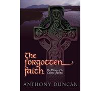 The Forgotten Faith: The Witness of the Celtic Saints