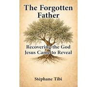 The Forgotten Father: Recovering the God Jesus Came to Reveal