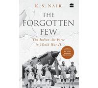 The Forgotten Few; The Indian Air Force's Contribution in the Second World War