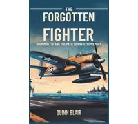 The Forgotten Fighter: Grumman F3F and the Path to Naval Supremacy: From Design Flaws to Combat Triumphs - The Making of a Legendary Aircraft