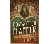 The Forgotten Flapper: A Novel of Olive Thomas: Volume 1 (Forgotten Actresses)
