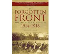 The Forgotten Front: The East African Campaign 1914-1918