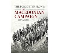 The Forgotten Front: The Macedonian Campaign, 1915-1918
