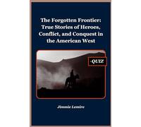 The Forgotten Frontier: True Stories of Heroes, Conflict, and Conquest in the American West (HISTORY SET A)