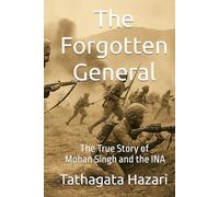 The Forgotten General: The True Story of Mohan Singh and the INA
