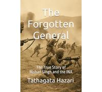 The Forgotten General: The True Story of Mohan Singh and the INA