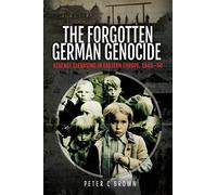 The Forgotten German Genocide: Revenge Cleansing in Eastern Europe, 1945-50
