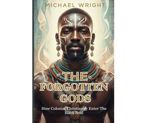 The Forgotten Gods: How Colonial Christianity Enter The Black Soul
