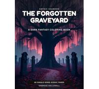 The Forgotten Graveyard: A Dark Gothic Fantasy Adult Coloring Book · 60 Single-Sided Scenes of Overgrown Tombs, Crypts & Haunted Graveyards (Gothic Shadows)